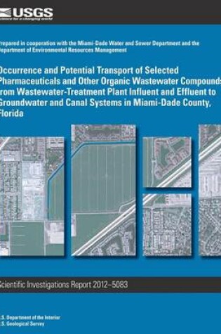 Cover of Occurrence and Potential Transport of Selected Pharmaceuticals and Other Organic Wastewater Compounds from Wastewater-Treatment Plant Influent and Effluent to Groundwater and Canal Systems in Miami-Dade County, Florida