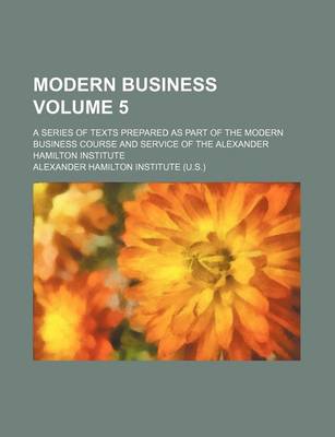 Book cover for Modern Business Volume 5; A Series of Texts Prepared as Part of the Modern Business Course and Service of the Alexander Hamilton Institute