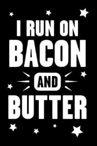 Cover of I Run On Bacon And Butter