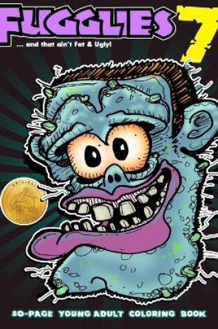 Cover of Fugglies 7 Coloring Book ... and that ain't Fat & Ugly!