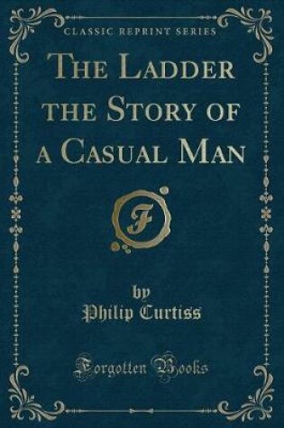 Cover of The Ladder the Story of a Casual Man (Classic Reprint)