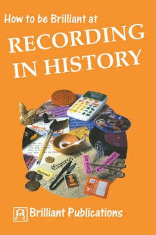 Cover of How to Be Brilliant at Recording History