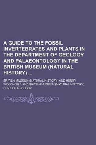 Cover of A Guide to the Fossil Invertebrates and Plants in the Department of Geology and Palaeontology in the British Museum (Natural History)