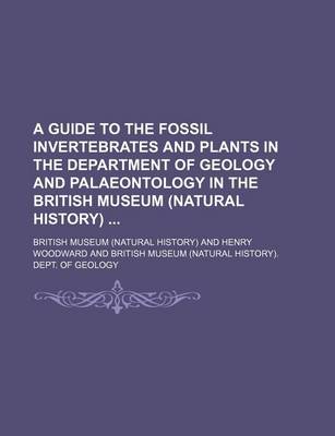 Book cover for A Guide to the Fossil Invertebrates and Plants in the Department of Geology and Palaeontology in the British Museum (Natural History)