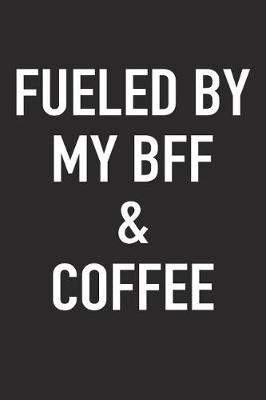 Book cover for Fueled by My Bff and Coffee