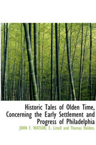 Cover of Historic Tales of Olden Time, Concerning the Early Settlement and Progress of Philadelphia
