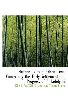 Book cover for Historic Tales of Olden Time, Concerning the Early Settlement and Progress of Philadelphia