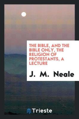 Book cover for The Bible, and the Bible Only, the Religion of Protestants, a Lecture