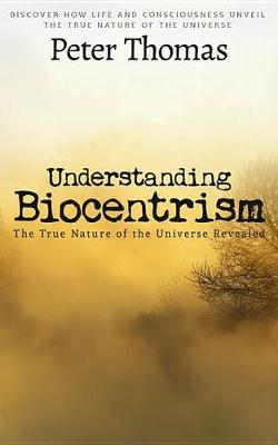 Book cover for Understanding Biocentrism: The True Nature of the Universe Revealed