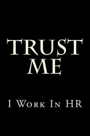 Cover of Trust Me I Work in HR