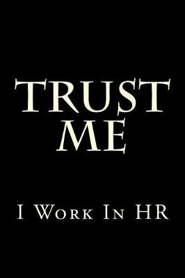 Book cover for Trust Me I Work in HR