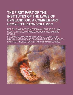 Book cover for The First Part of the Institutes of the Laws of England Volume 2; Or, a Commentary Upon Littleton. Not the Name of the Author Only, But of the Law Its