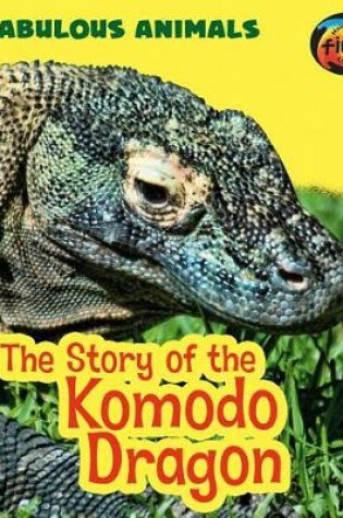 Cover of Story of the Komodo Dragon (Fabulous Animals)