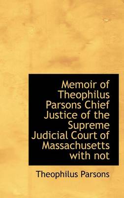 Book cover for Memoir of Theophilus Parsons Chief Justice of the Supreme Judicial Court of Massachusetts with Not