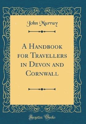 Book cover for A Handbook for Travellers in Devon and Cornwall (Classic Reprint)