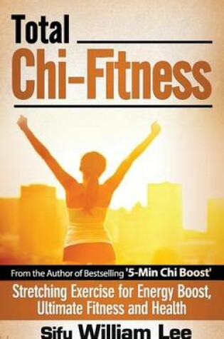 Cover of Total Chi Fitness Stretching Exercise for Energy Boost, Ultimate Fitness and Health