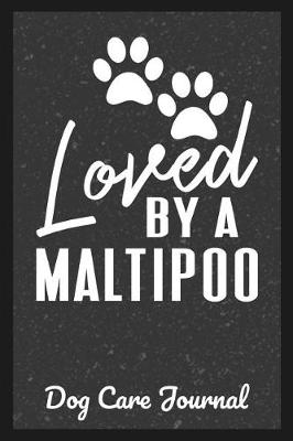 Book cover for Loved By A Maltipoo Dog Care Journal