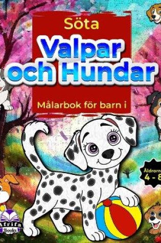 Cover of Söta valpar och hundar Målarbok för barn i åldrarna 4-8