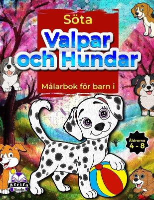 Book cover for Söta valpar och hundar Målarbok för barn i åldrarna 4-8