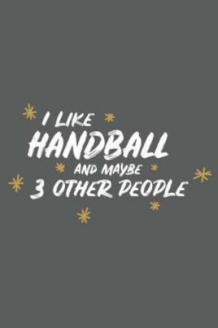 Cover of I Like Handball and Maybe 3 Other People