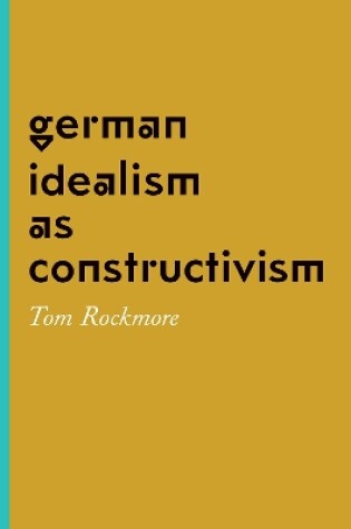 Cover of German Idealism as Constructivism