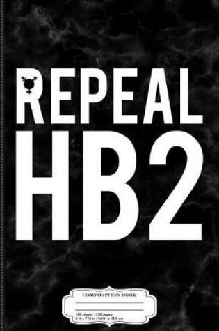 Cover of Repeal Hb2 Lgbt Rights Bathroom Bill Composition Notebook