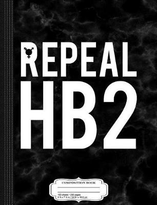 Book cover for Repeal Hb2 Lgbt Rights Bathroom Bill Composition Notebook