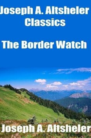 Cover of Joseph A. Altsheler Classics: The Border Watch