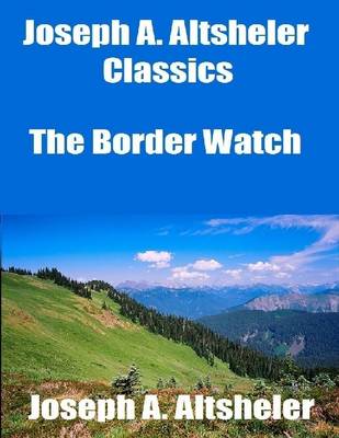 Book cover for Joseph A. Altsheler Classics: The Border Watch