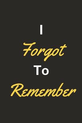 Cover of I Forgot To Remember