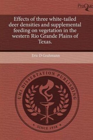 Cover of Effects of Three White-Tailed Deer Densities and Supplemental Feeding on Vegetation in the Western Rio Grande Plains of Texas