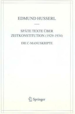Cover of Spate Texte Uber Zeitkonstitution (1929-1934): Die C-Manuskripte