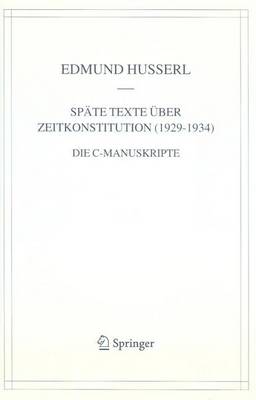 Cover of Spate Texte Uber Zeitkonstitution (1929-1934): Die C-Manuskripte