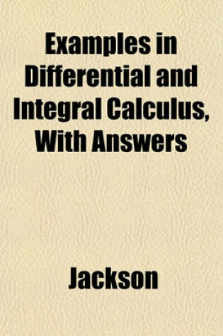 Cover of Examples in Differential and Integral Calculus, with Answers