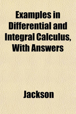 Book cover for Examples in Differential and Integral Calculus, with Answers