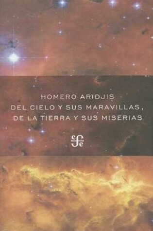 Cover of Del Cielo y Sus Maravillas, de la Tierra y Sus Miserias