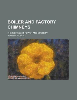 Book cover for Boiler and Factory Chimneys; Their Draught-Power and Stability