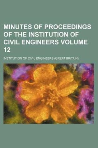 Cover of Minutes of Proceedings of the Institution of Civil Engineers Volume 12