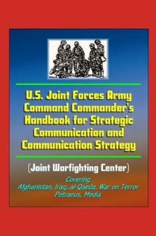 Cover of U.S. Joint Forces Army Command Commander's Handbook for Strategic Communication and Communication Strategy (Joint Warfighting Center), Covering Afghanistan, Iraq, al-Qaeda, War on Terror, Petraeus