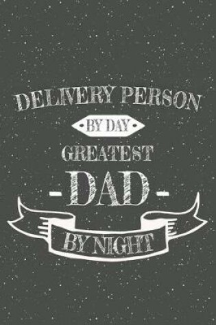 Cover of Delivery Person By Day Greatest Dad By Night