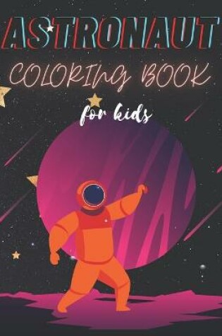 Cover of Astronaut Coloring Book For Kids