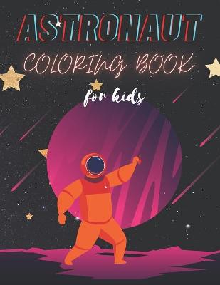 Book cover for Astronaut Coloring Book For Kids