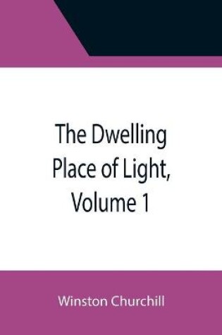 Cover of The Dwelling Place of Light, Volume 1