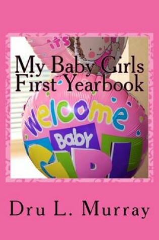 Cover of My Baby Girls First Yearbook