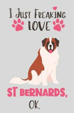 Cover of I Just Freaking Love St Bernards, OK