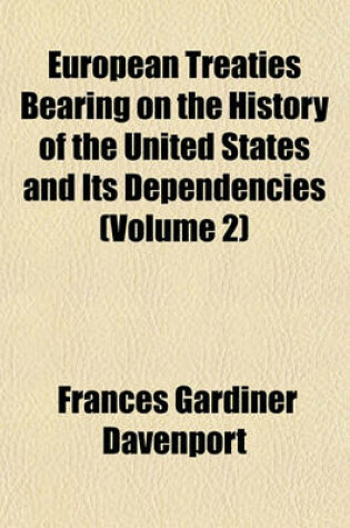 Cover of European Treaties Bearing on the History of the United States and Its Dependencies (Volume 2)