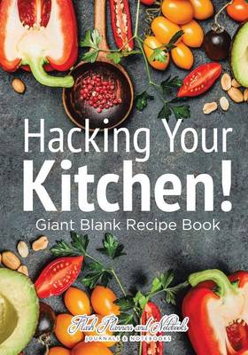 Book cover for Hacking Your Kitchen! Giant Blank Recipe Book