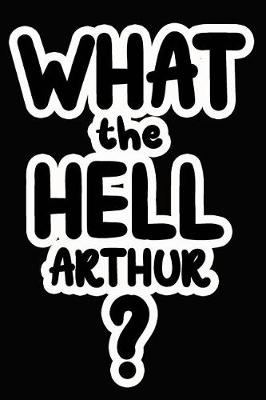 Book cover for What the Hell Arthur?