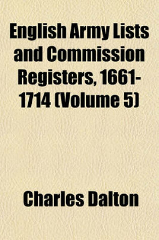 Cover of English Army Lists and Commission Registers, 1661-1714 (Volume 5)