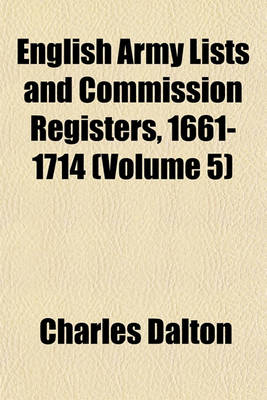 Book cover for English Army Lists and Commission Registers, 1661-1714 (Volume 5)